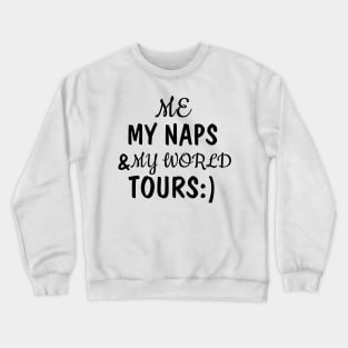 me, my naps and my world tours Crewneck Sweatshirt